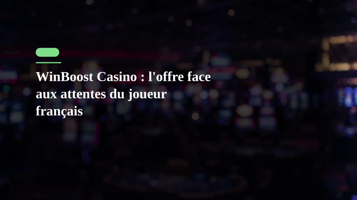 WinBoost Casino : l'offre face aux attentes du joueur français