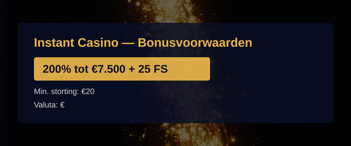 Instant Casino — Bonusvoorwaarden: 200% tot €7.500 + 25 FS