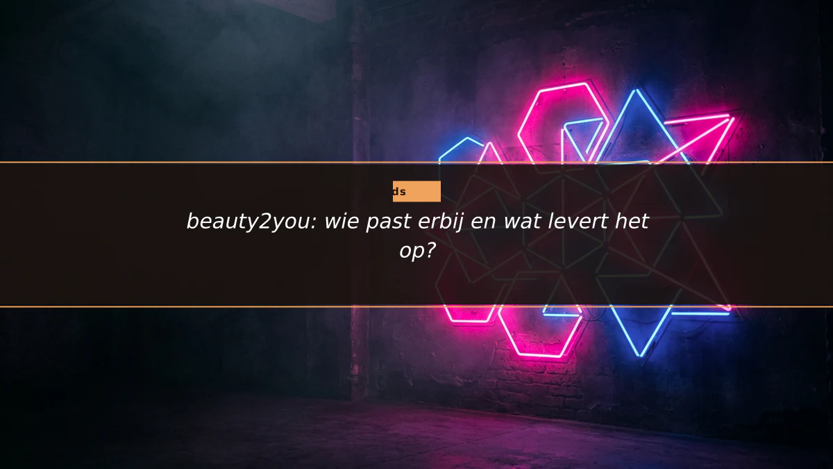 beauty2you: wie past erbij en wat levert het op?