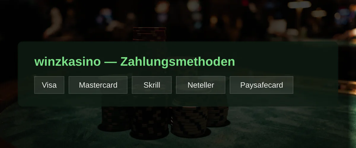 winzkasino — Zahlungsmethoden: Visa, Mastercard, Skrill, Neteller, Paysafecard