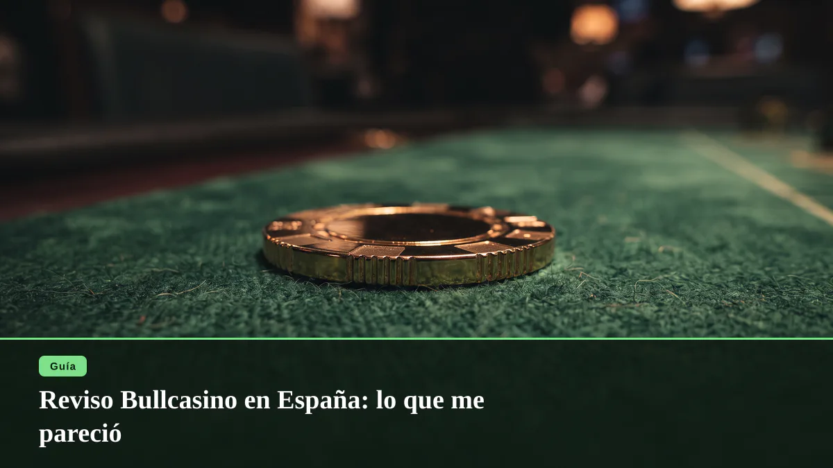 Reviso Bullcasino en España: lo que me pareció