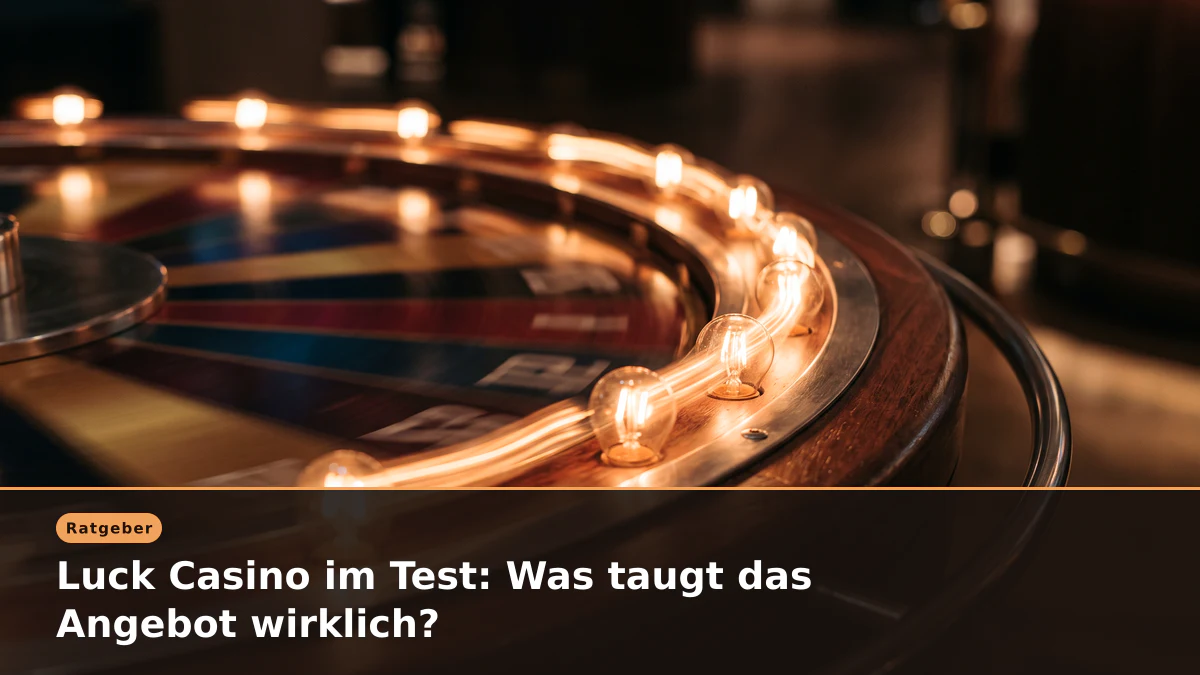 Luck Casino im Test: Was taugt das Angebot wirklich?