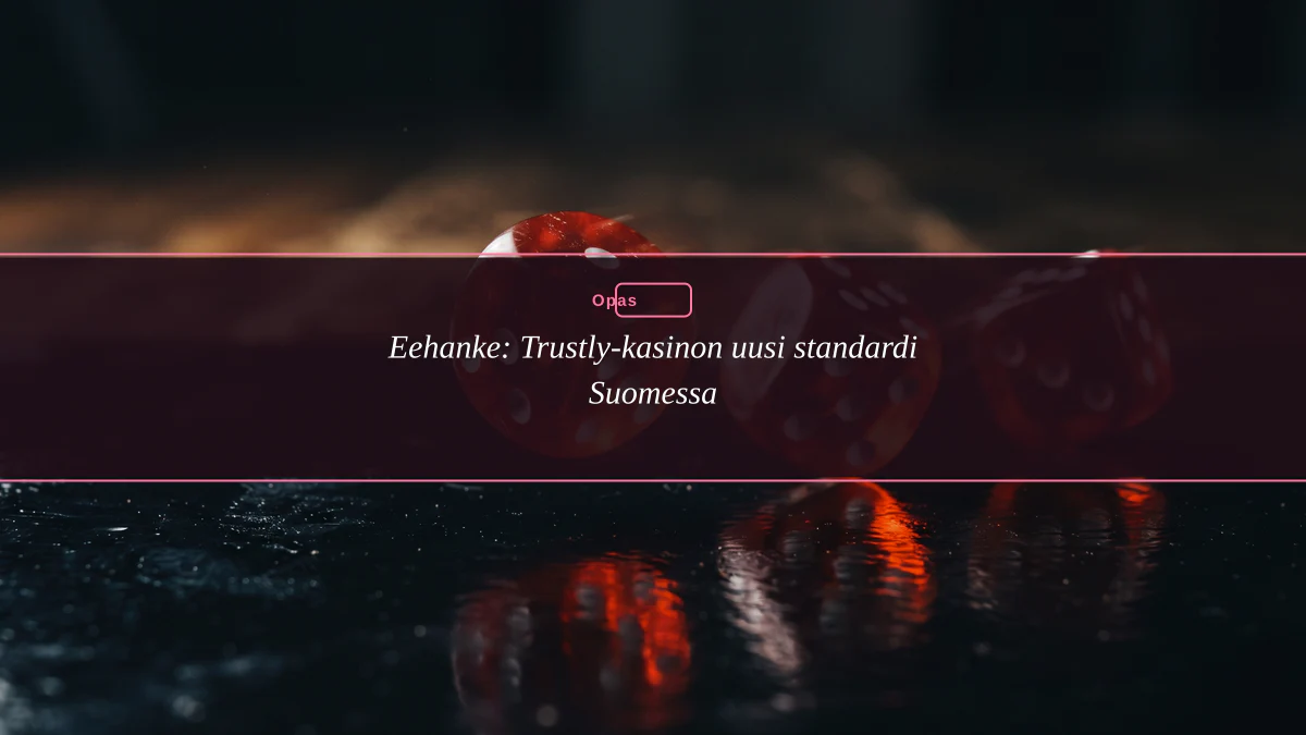 Eehanke: Trustly-kasinon uusi standardi Suomessa