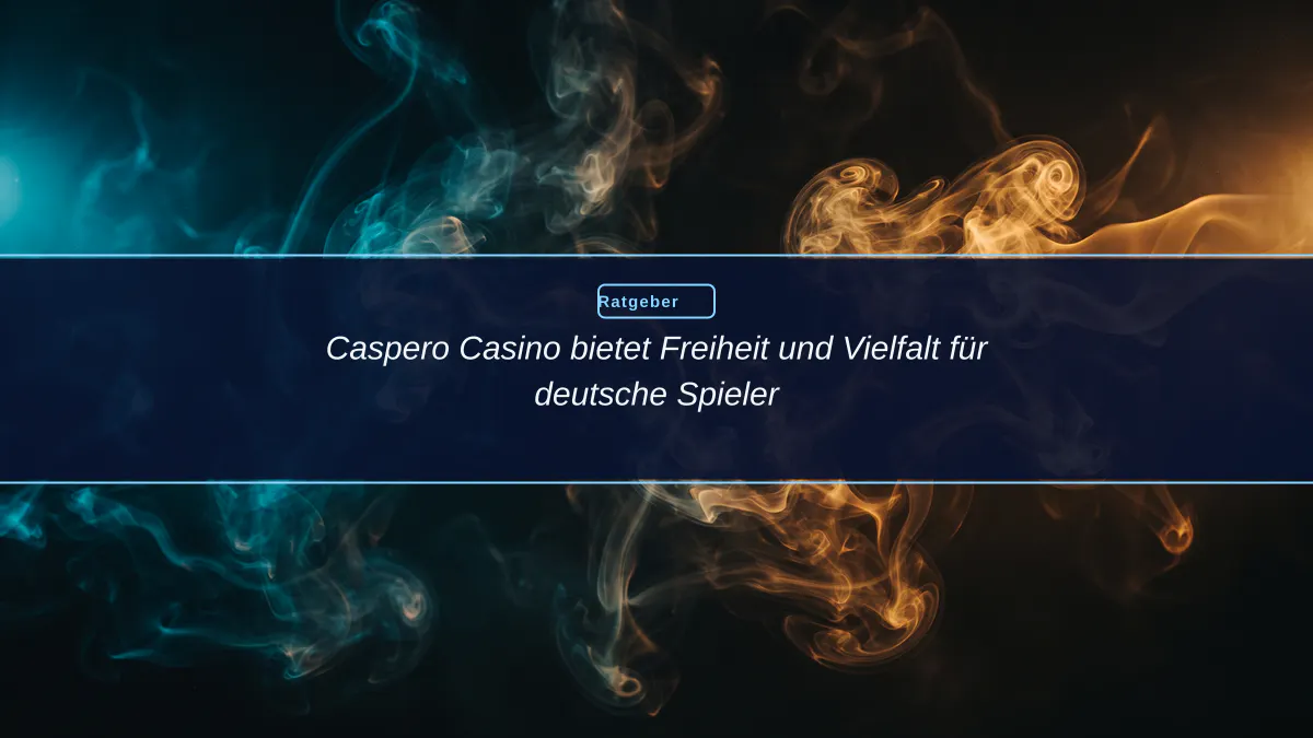 Caspero Casino bietet Freiheit und Vielfalt für deutsche Spieler