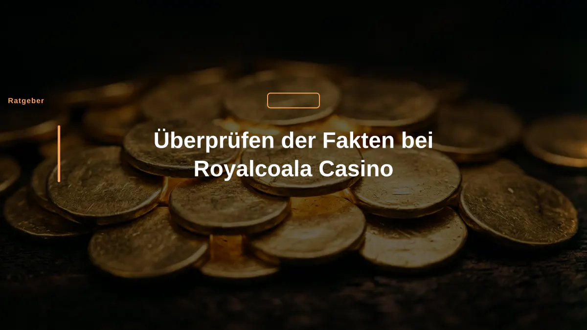 Überprüfen der Fakten bei Royalcoala Casino