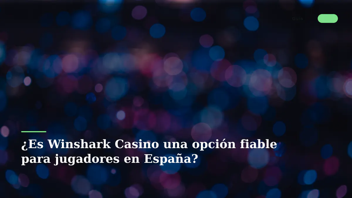 ¿Es Winshark Casino una opción fiable para jugadores en España?