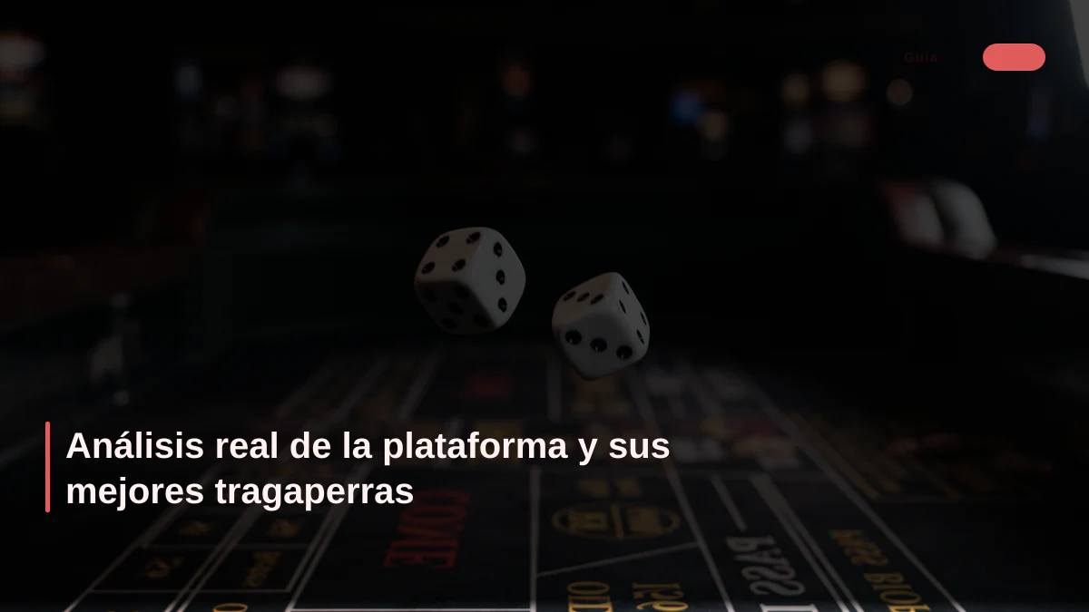 Análisis real de la plataforma y sus mejores tragaperras