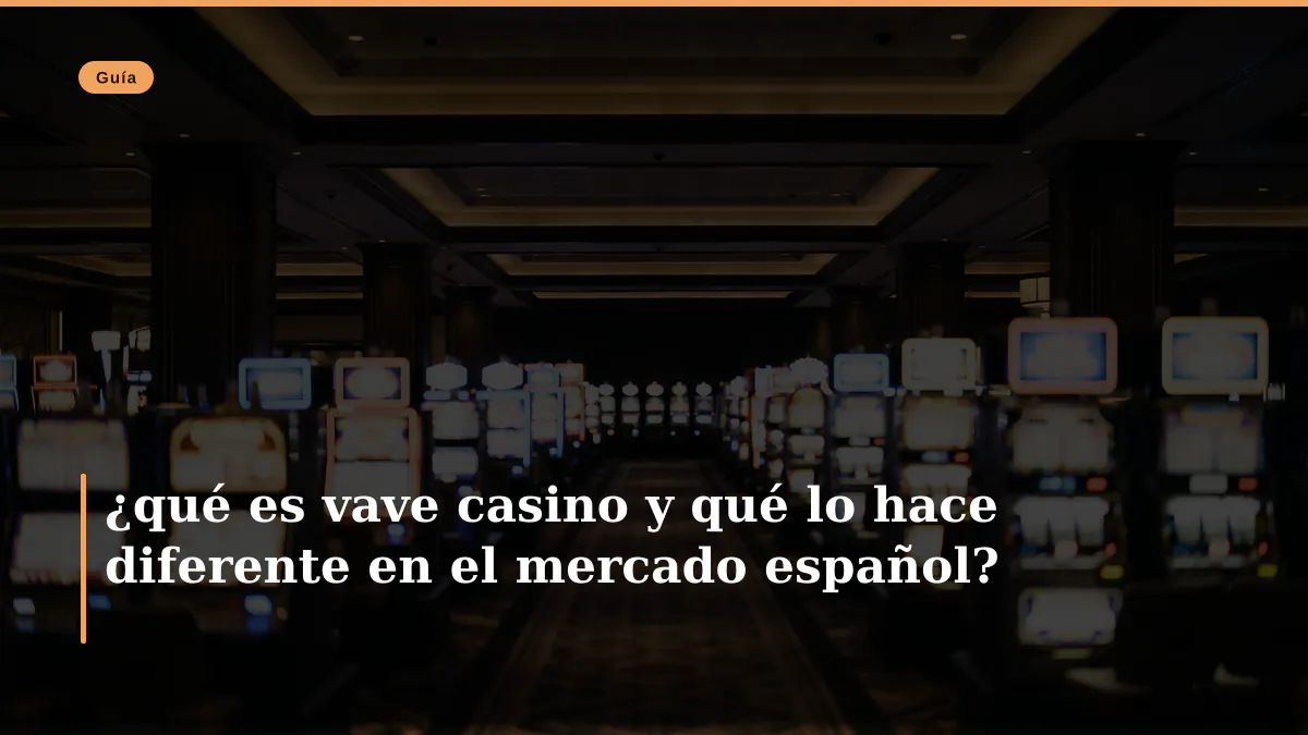¿qué es vave casino y qué lo hace diferente en el mercado español?