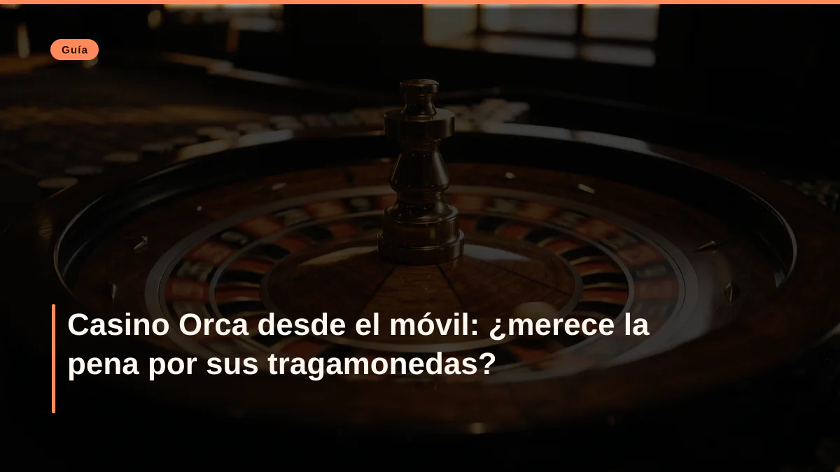 Casino Orca desde el móvil: ¿merece la pena por sus tragamonedas?