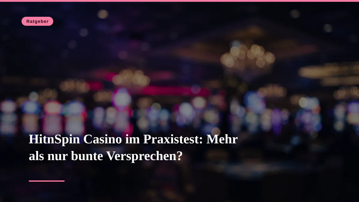 HitnSpin Casino im Praxistest: Mehr als nur bunte Versprechen?