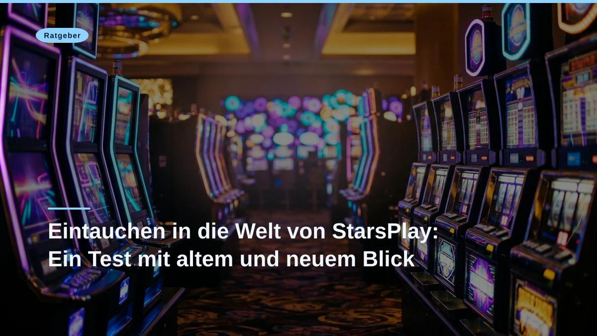 Eintauchen in die Welt von StarsPlay: Ein Test mit altem und neuem Blick