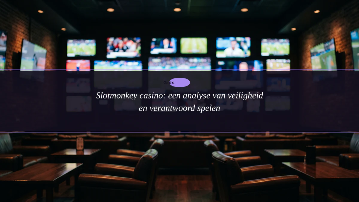 Slotmonkey casino: een analyse van veiligheid en verantwoord spelen