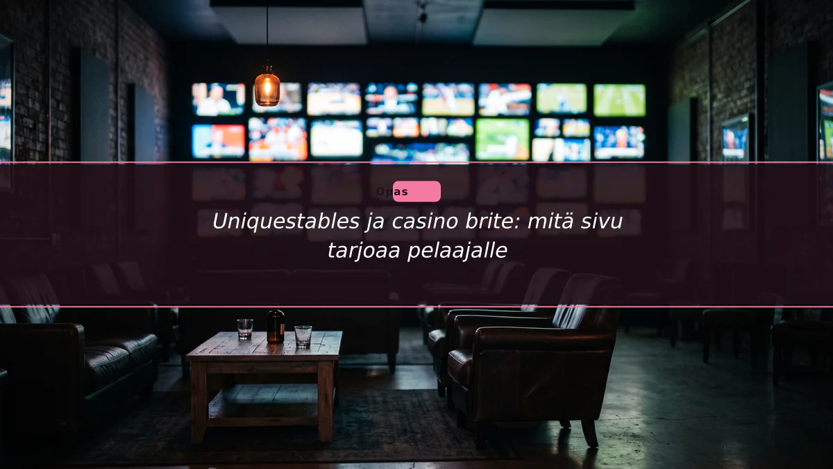 Uniquestables ja casino brite: mitä sivu tarjoaa pelaajalle