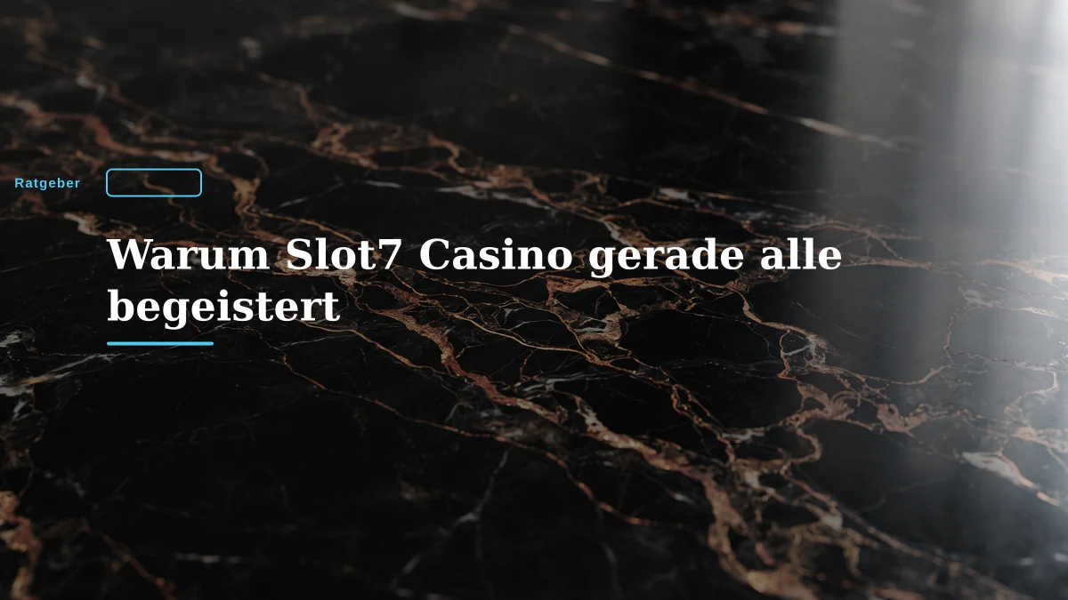 Warum Slot7 Casino gerade alle begeistert