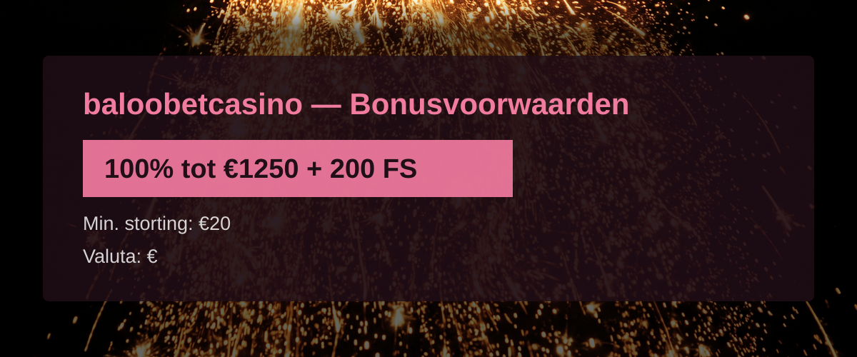 baloobetcasino � Bonusvoorwaarden: 100% tot �1250 + 200 FS