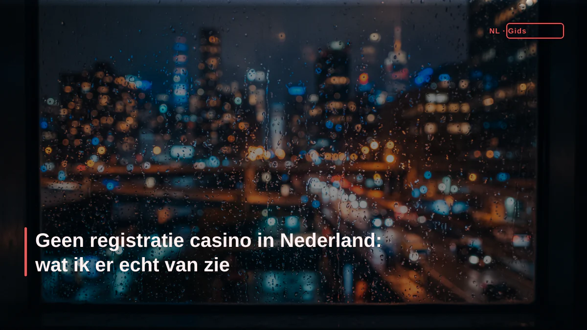 Geen registratie casino in Nederland: wat ik er echt van zie