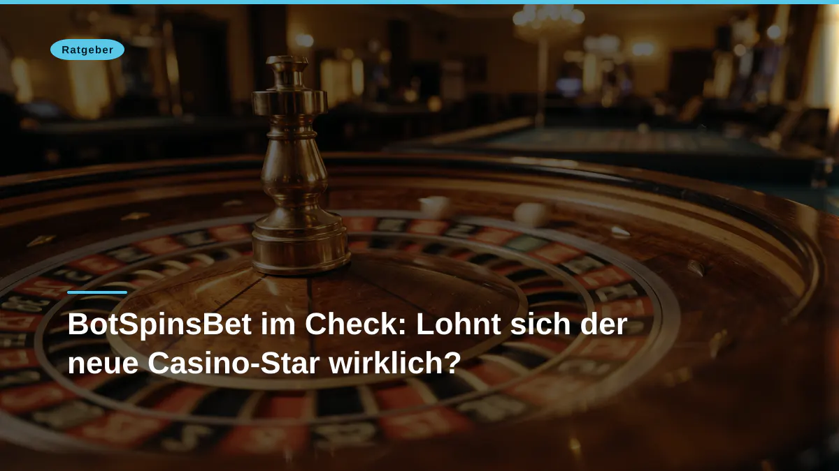 BotSpinsBet im Check: Lohnt sich der neue Casino-Star wirklich?