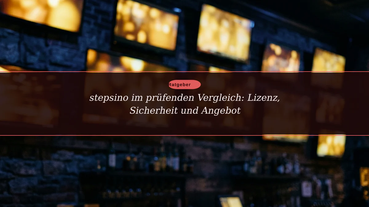 stepsino im prüfenden Vergleich: Lizenz, Sicherheit und Angebot