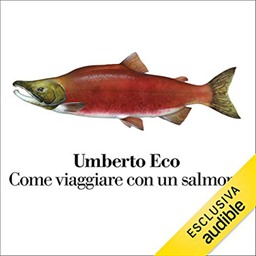 Umberto Eco – Come viaggiare con un salmone (2019) (mp3 – 128 kbps)