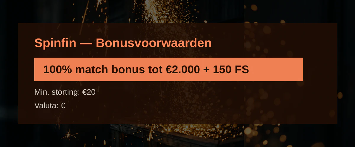 Spinfin — Bonusvoorwaarden: 100% match bonus tot €2.000 + 150 FS