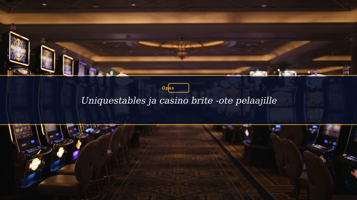 Uniquestables ja casino brite -ote pelaajille
