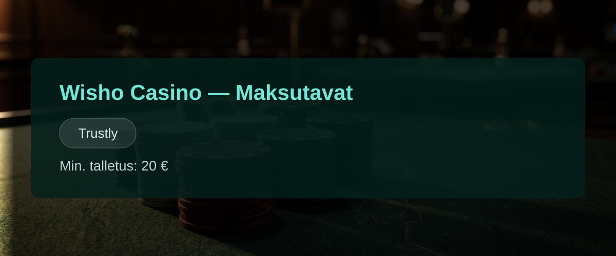 Wisho Casino — Maksutavat: Trustly Wisho Casino — Maksutavat: Trustly