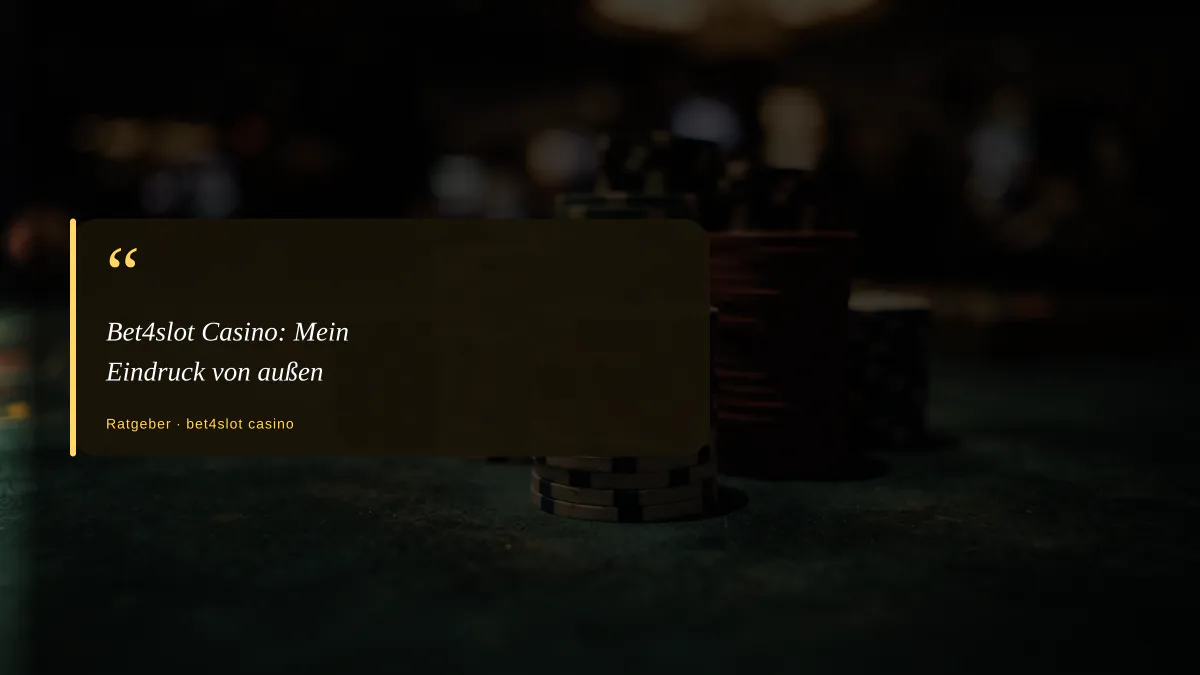 Bet4slot Casino: Mein Eindruck von außen