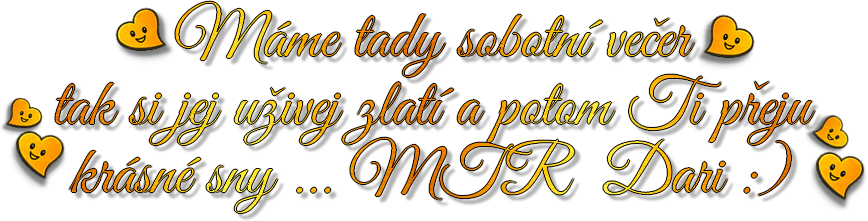 Máme tady sobotní večer, tak si jej užívej.
