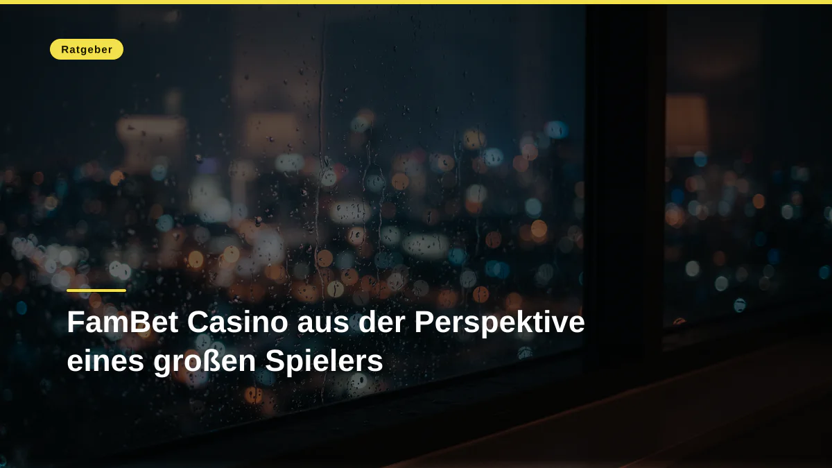 FamBet Casino aus der Perspektive eines großen Spielers
