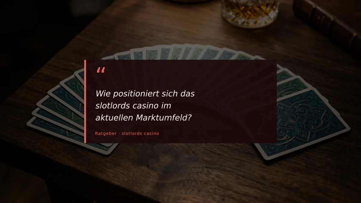 Wie positioniert sich das slotlords casino im aktuellen Marktumfeld?