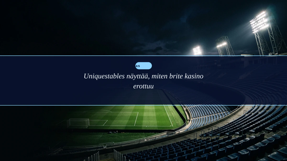 Uniquestables näyttää, miten brite kasino erottuu