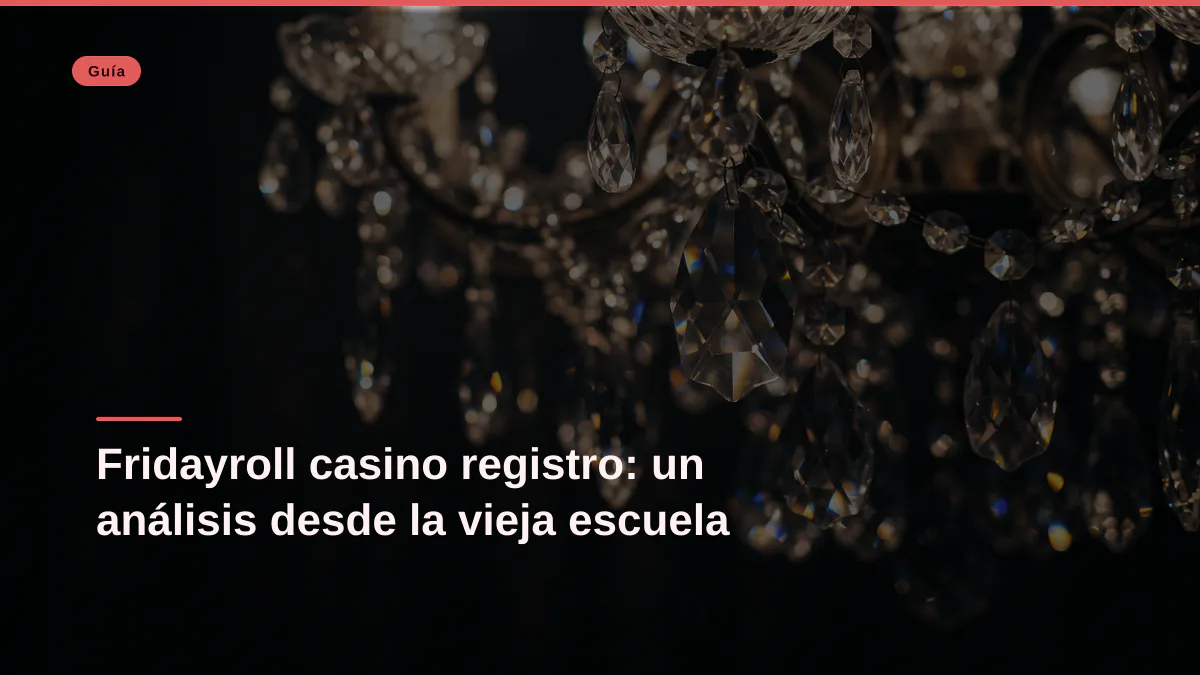 Fridayroll casino registro: un análisis desde la vieja escuela