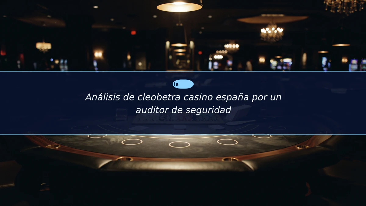 Análisis de cleobetra casino españa por un auditor de seguridad