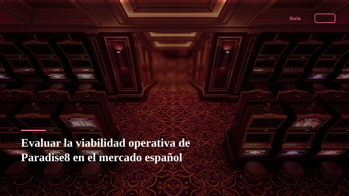 Evaluar la viabilidad operativa de Paradise8 en el mercado español