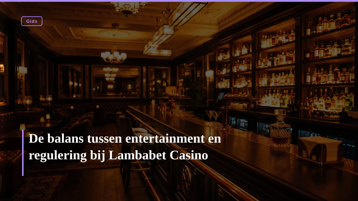 De balans tussen entertainment en regulering bij Lambabet Casino