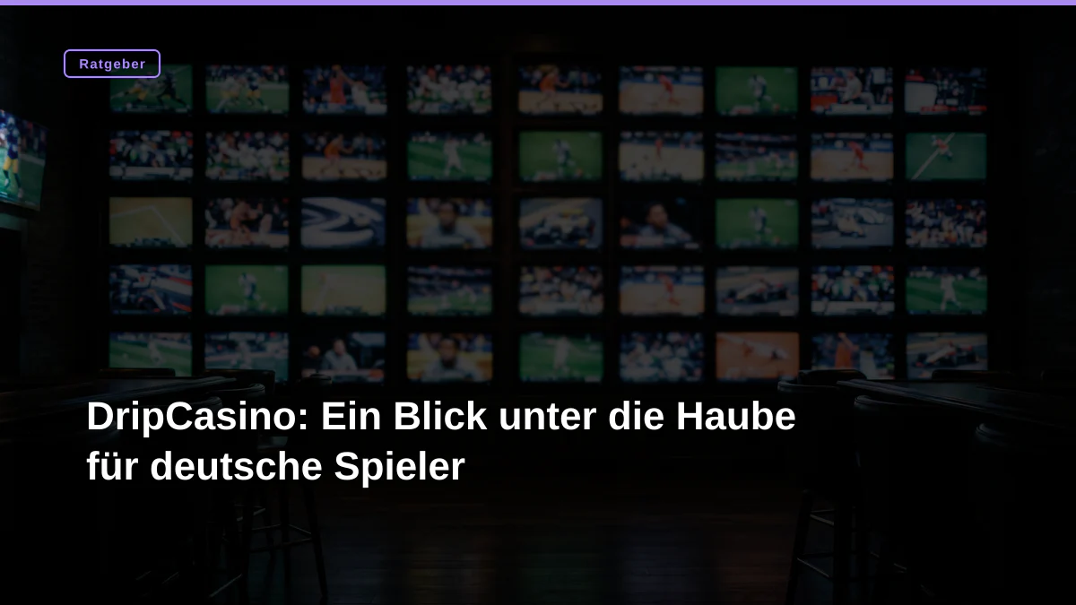 DripCasino: Ein Blick unter die Haube für deutsche Spieler