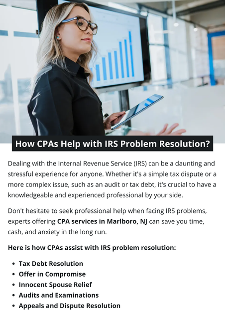 Dealing with IRS problems can be a stressful and complicated process. However, having a CPA on your side can make a world of difference. CPAs bring their expertise in tax law, experience in dealing with the IRS, and negotiation skills to help you navigate the complexities of tax-related issues. Whether you're facing an audit, tax debt, or dispute, or need assistance with tax planning, a CPA can provide the guidance and support you need to achieve a favorable resolution. To know more visit here https://www.straighttalkcpas.com/cpa-services-marlboro-nj