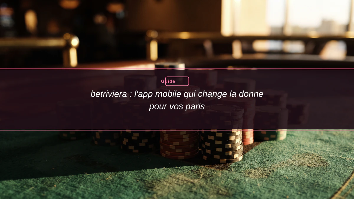 betriviera : l'app mobile qui change la donne pour vos paris