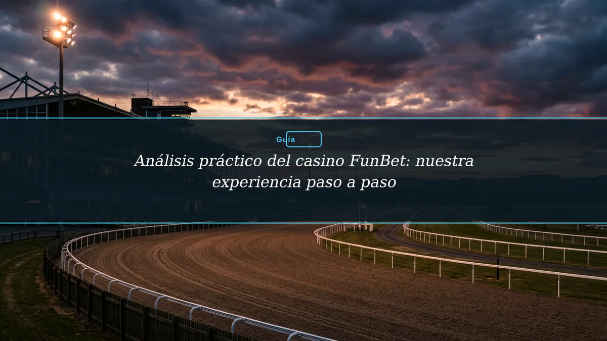Análisis práctico del casino FunBet: nuestra experiencia paso a paso
