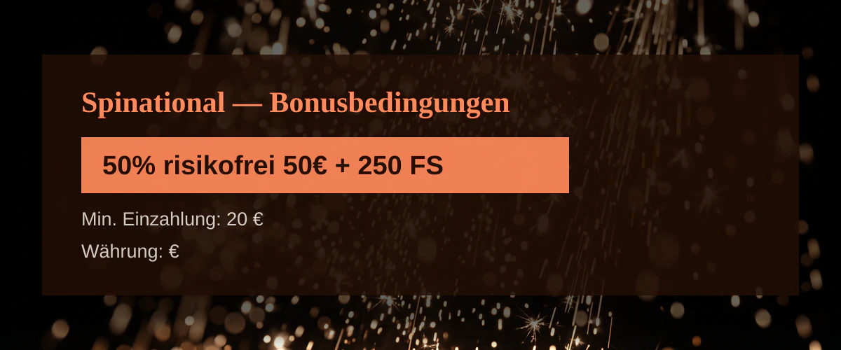 Spinational — Bonusbedingungen: 50% risikofrei 50€ + 250 FS