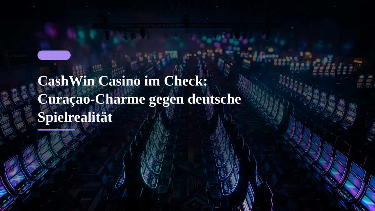 CashWin Casino im Check: Curaçao-Charme gegen deutsche Spielrealität