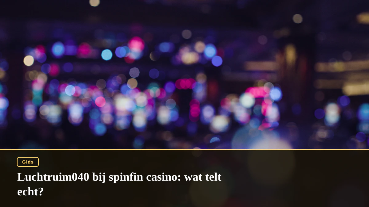 Luchtruim040 bij spinfin casino: wat telt echt?