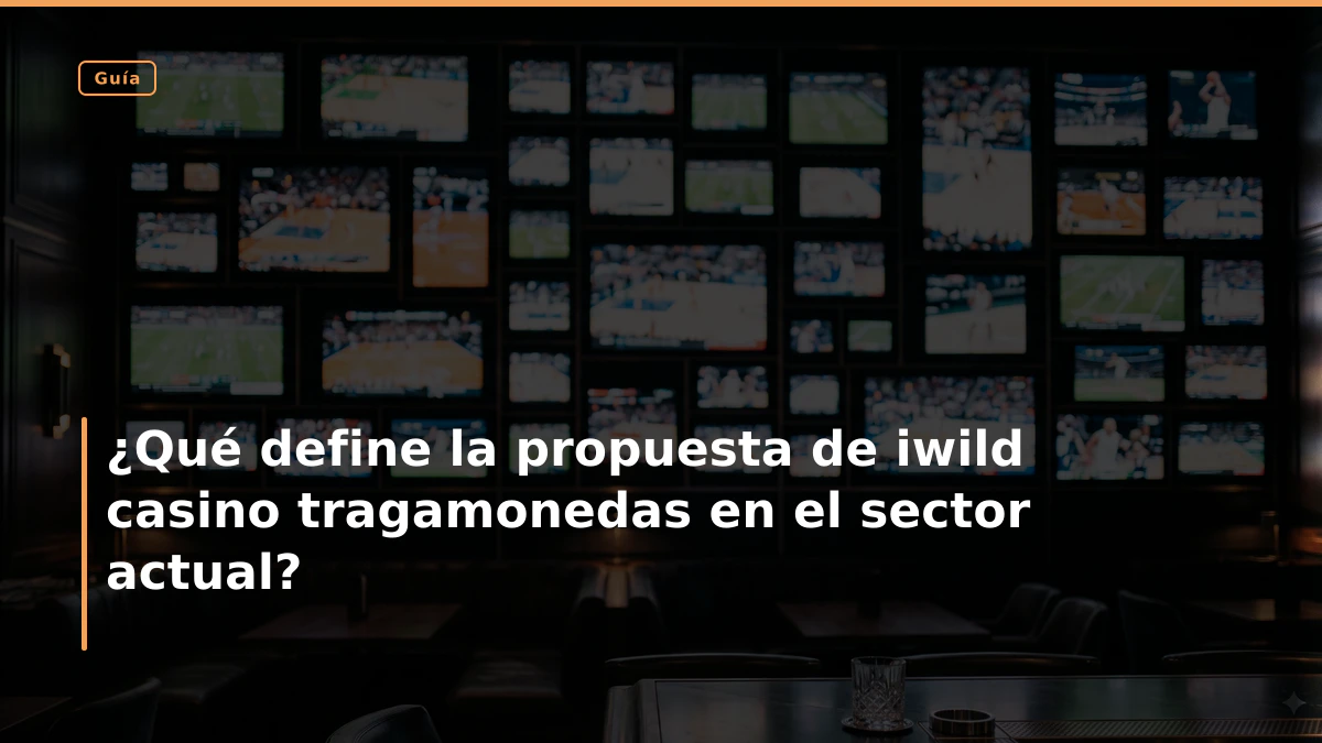 ¿Qué define la propuesta de iwild casino tragamonedas en el sector actual?