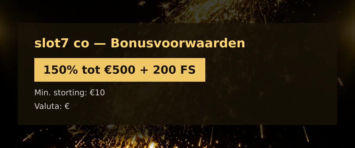 slot7 co — Bonusvoorwaarden: 150% tot €500 + 200 FS