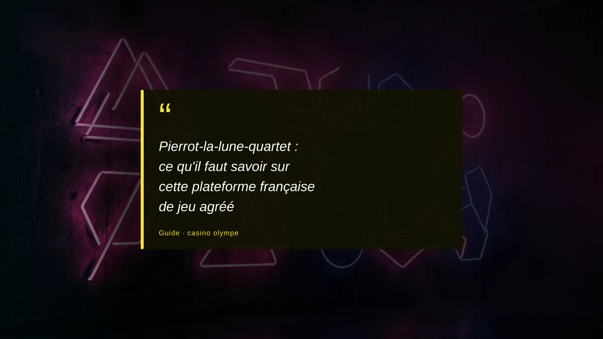 Pierrot-la-lune-quartet : ce qu'il faut savoir sur cette plateforme française de jeu agréé