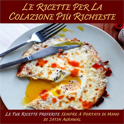 Jatin Agrawal - Le Ricette per la Colazione Più Richieste꞉ Le tue ricette preferite sempre a portata di mano (2026) (mp3 - 128 kbps)