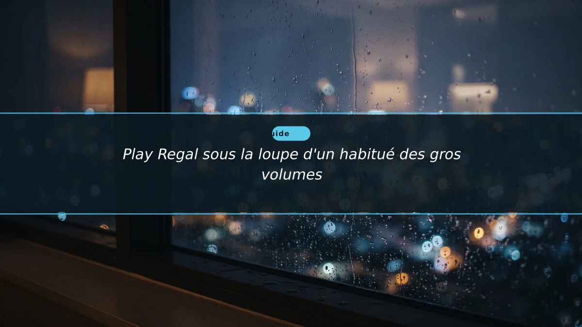 Play Regal sous la loupe d'un habitué des gros volumes