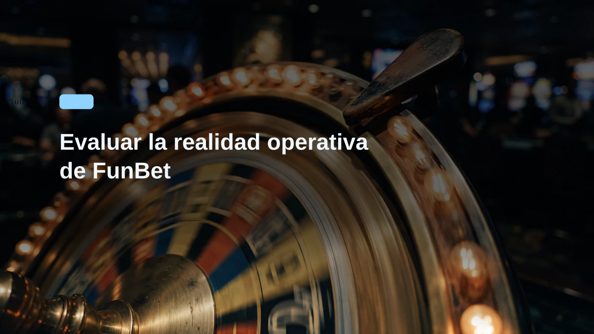 Evaluar la realidad operativa de FunBet