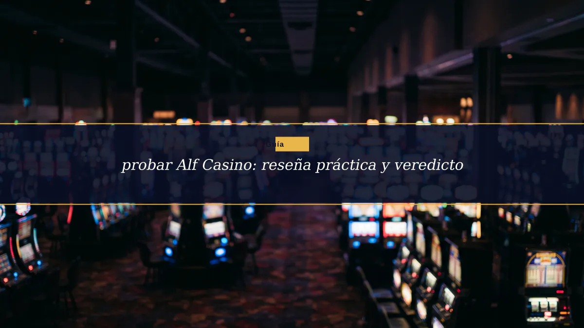 probar Alf Casino: reseña práctica y veredicto