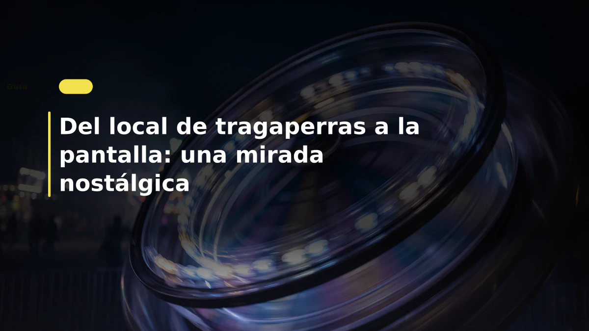 Del local de tragaperras a la pantalla: una mirada nostálgica